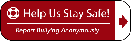 Help Us Stay Safe! Report Bullying Anonymously by clicking here.